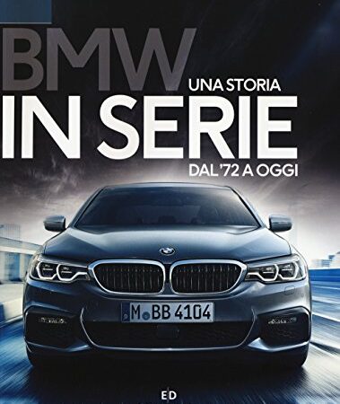 BMW. Una storia in serie dal '72 a oggi. Ediz. a colori