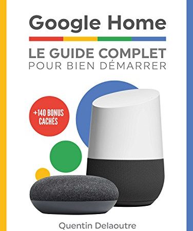 Google Home: Le Guide Complet Pour Bien Démarrer (French Edition)