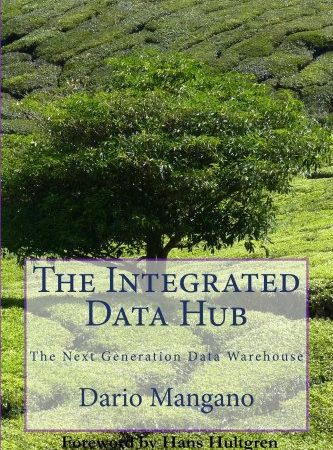 The Integrated Data Hub, The Next Generation Data Warehouse: The Smartest Way To Deal With Your Data Integration Challenges (English Edition)