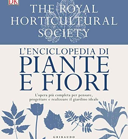 L'enciclopedia di piante e fiori. L'opera più completa per pensare, progettare e realizzare il giardino ideale. Ediz. a colori