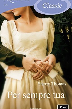 Per sempre tua (I Romanzi Classic)