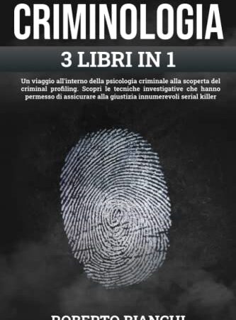 CRIMINOLOGIA: Un viaggio nella psicologia criminale alla scoperta del criminal profiling. Scopri le tecniche investigative che hanno permesso di assicurare alla giustizia decine di serial killer
