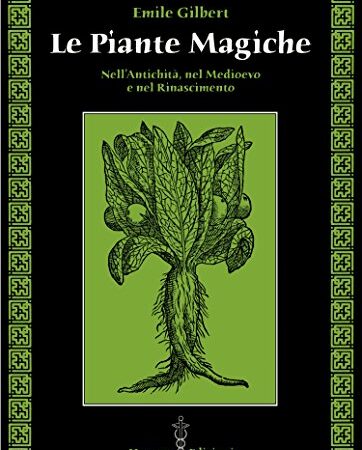 Le piante magiche: Nell'Antichità, nel Medioevo e nel Rinascimento